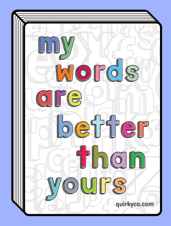 My Words Are Better Than Yours