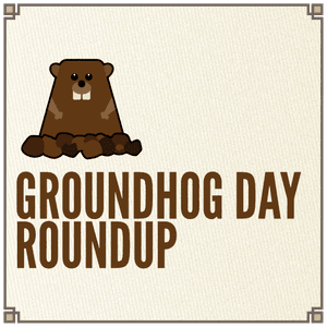 Groundhog Day Roundup