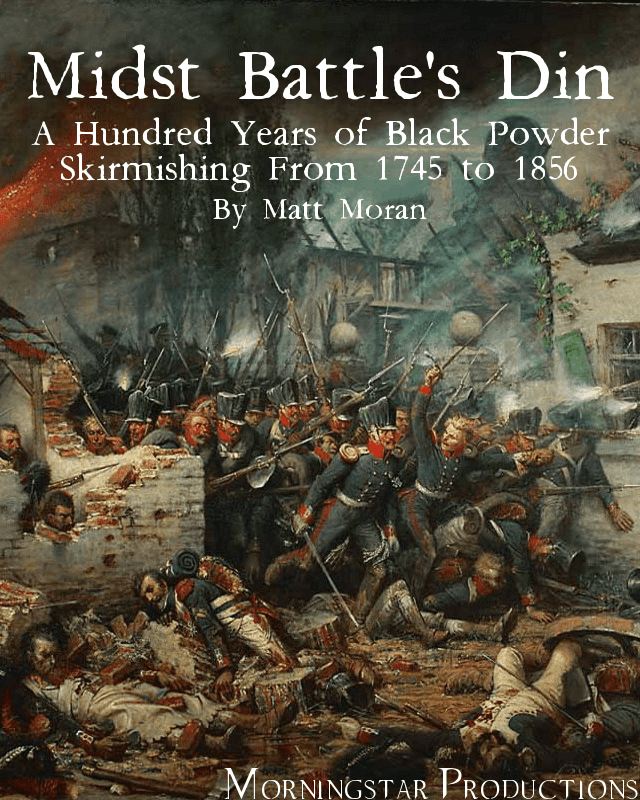 Midst Battle's Din: A Hundred Years of Black Powder Skirmishing from 1745 to 1856
