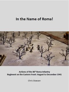 In the Name of Roma!: Actions of the 80 Roma Infantry Regiment on the Eastern Front – August to December 1941
