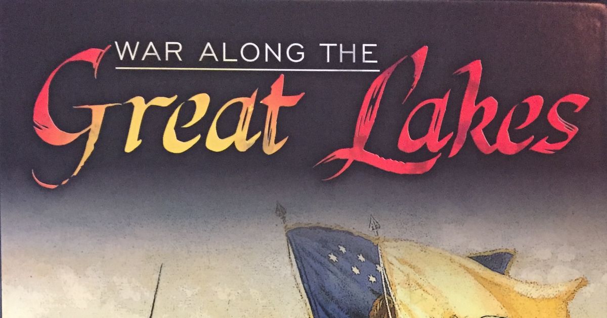 War Along the Great Lakes | Board Game | BoardGameGeek