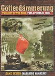 Götterdämmerung: Twilight of the Gods – Fall of Berlin, 1945