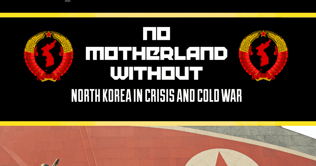 No Motherland Without: North Korea in Crisis and Cold War | Board 