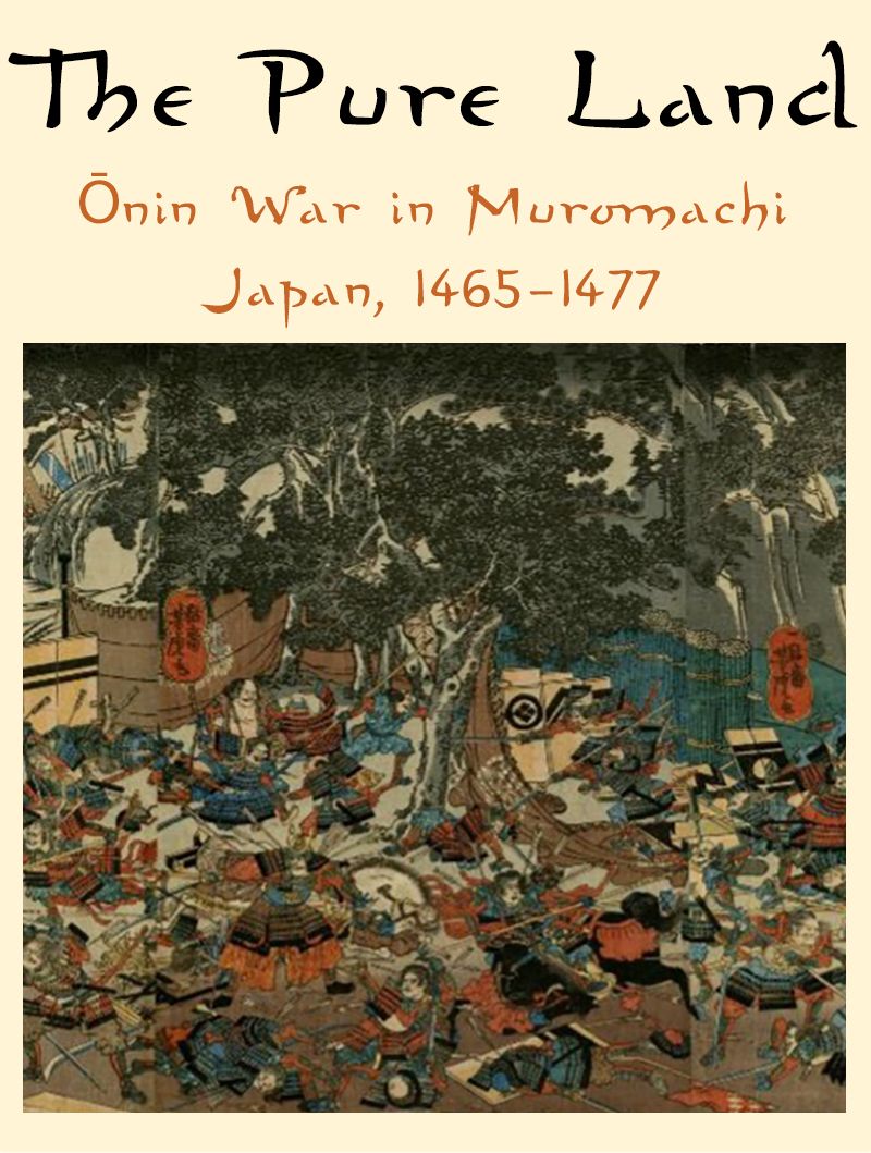 The Pure Land: Ōnin War in Muromachi Japan, 1465-1477