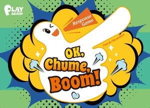 OK, Chume, Boom!
