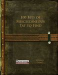RPG Item: 100 Bits of Miscellaneous Tat to Find (PFRPG)