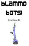 RPG Item: Rarr! I'm a Pocket Game #02: Blammo Bots!