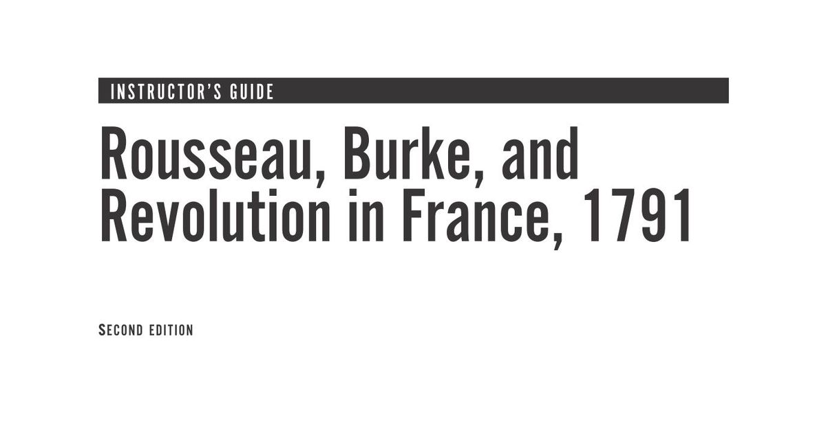 Instructor's Guide Rousseau, Burke, and Revolution in France, 1791