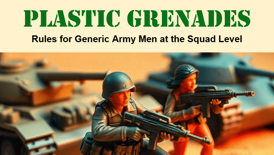 Plastic Grenades: Rules for Generic Army Men at the Squad Level cover