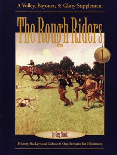 The Rough Riders: A Volley, Bayonet, & Glory Supplement, volume 1