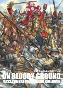 On Bloody Ground: The English Civil Wars – Mass Combat Wargaming Rulebook
