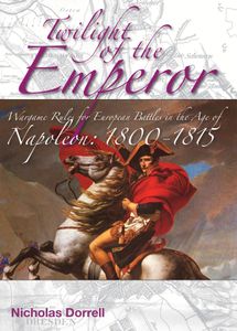 Twilight of the Emperor: Wargame Rules for European Battles in the Age of Napoleon – 1800-1815