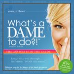 What's a Dame To Do?!