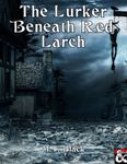 RPG Item: The Lurker Beneath Red Larch