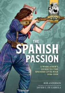 The Spanish Passion: A Wargamer's Guide to The Spanish Civil War 1936-1939