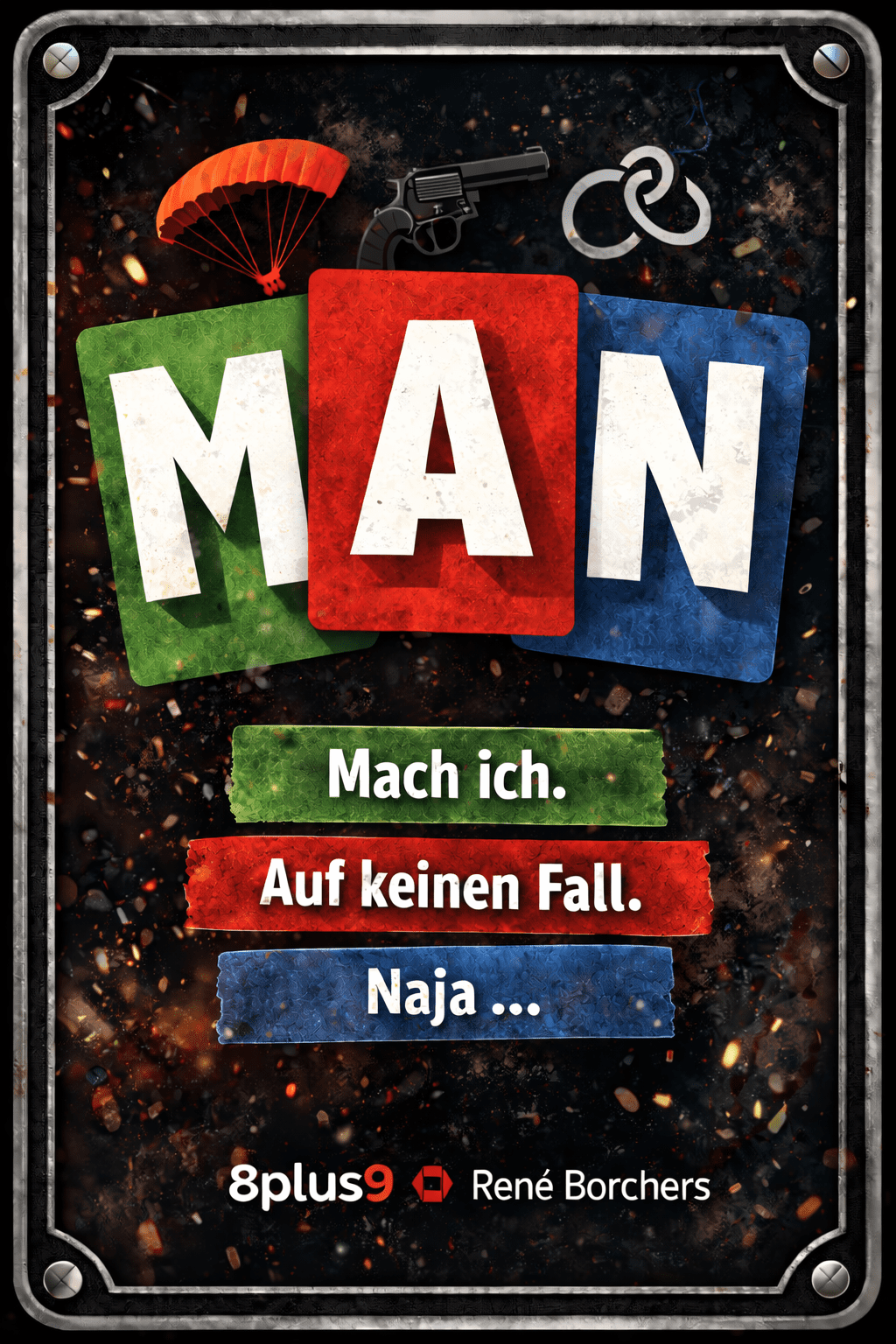MAN- Mach ich! Auf keinen Fall! Naja ...!