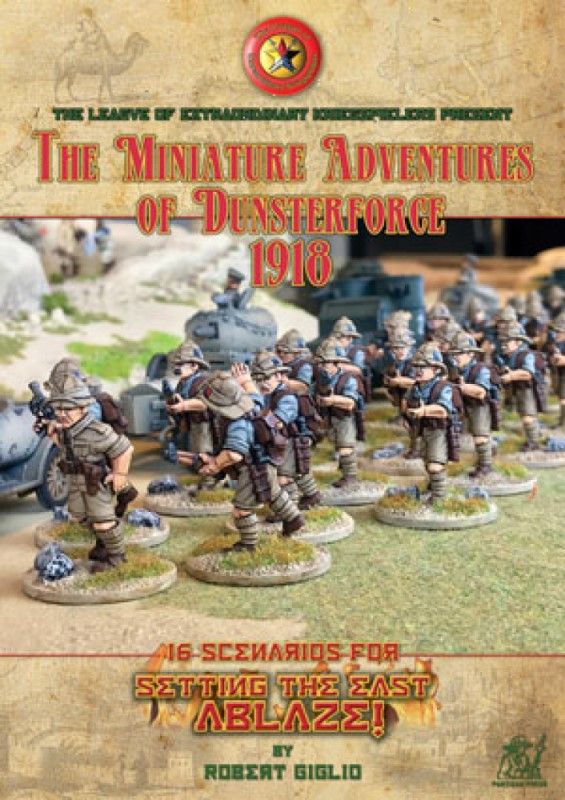 The Miniature Adventures of Dunsterforce 1918: 16 scenarios for Setting The East Ablaze! cover