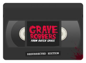 Grave Robbers from Outer Space Resurrected Edition