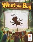 More What the Bug videos