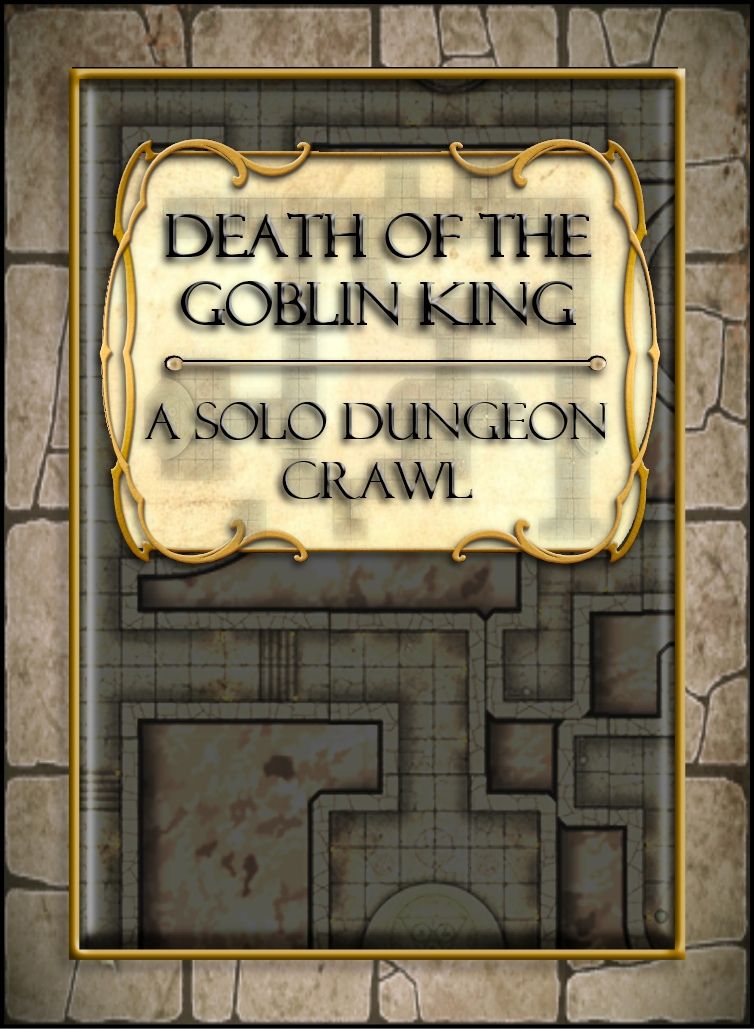 Death of the Goblin King: A solo dungeon crawl