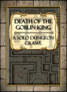 Death of the Goblin King: A solo dungeon crawl