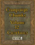 RPG Item: Campaign Chunks Volume 12: Creatures