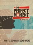The Perfect Moment: A Little Espionage Gone Wrong