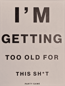 I'm Getting Too Old For This Sh*t