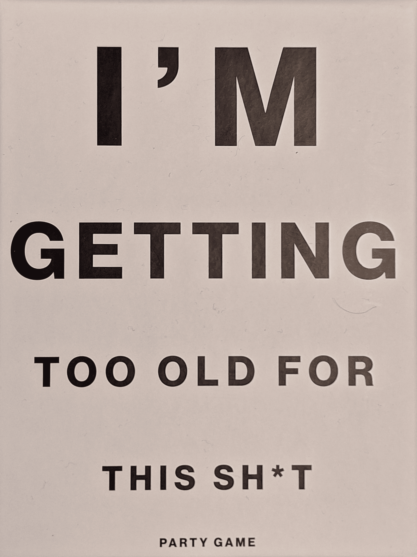 I'm Getting Too Old For This Sh*t