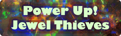 Power Up! Jewel Thieves