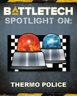 BattleTech: Spotlight On Thermo Police