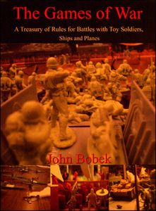 The Games Of War: A Treasury Of Rules For Battles With Toy Soldiers, Ships And Planes box art