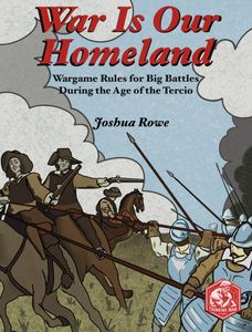 War is Our Homeland: Wargame Rules for Big Battles During the Age of the Tercio