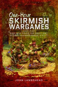 One-hour Skirmish Wargames: Fast-Play Dice-less Rules for Small-Unit Actions from Napoleonics to Sci-Fi