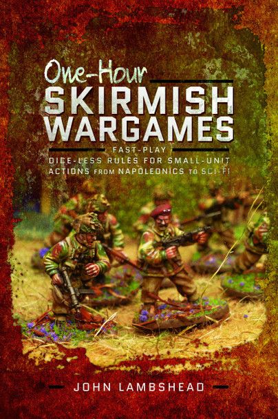 One-hour Skirmish Wargames: Fast-Play Dice-less Rules for Small-Unit Actions from Napoleonics to Sci-Fi