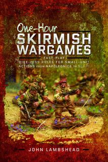 One-hour Skirmish Wargames: Fast-Play Dice-less Rules for Small-Unit Actions from Napoleonics to Sci-Fi