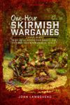 One-hour Skirmish Wargames: Fast-Play Dice-less Rules for Small-Unit Actions from Napoleonics to Sci-Fi