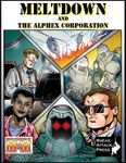 RPG Item: Meltdown and the AlphEx Corporation (M&M3)