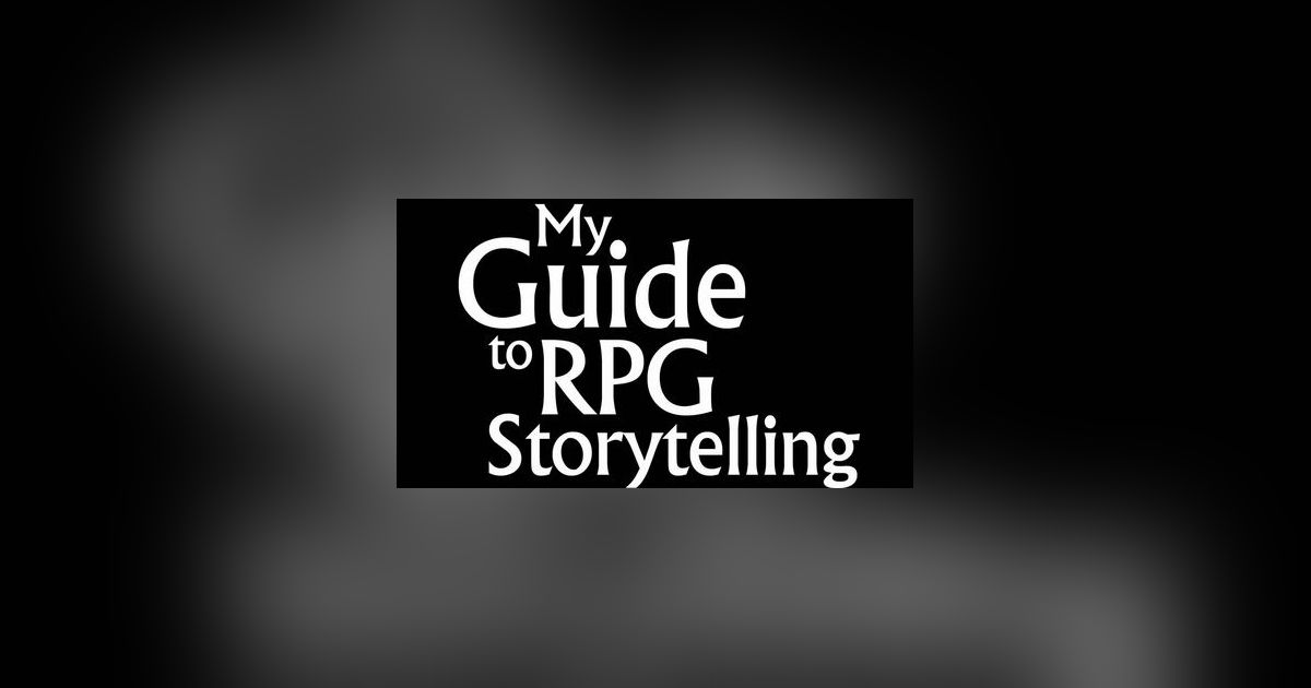 My Guide To Rpg Storytelling My Storytelling Guid