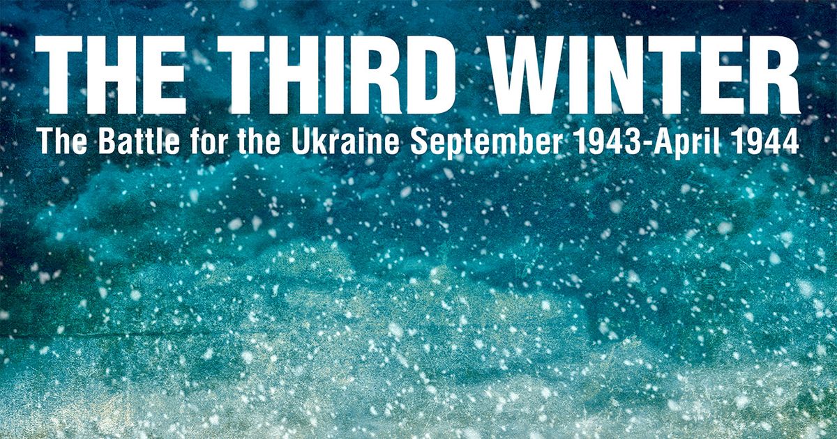 The Third Winter: The Battle for the Ukraine September 1943-April 1944 ...