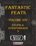 RPG Item: Fantastic Feats Volume 14: Stupid & Overpowered 3