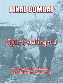 Final Combat: Little Stalingrad – 37 Scenarios that Chronicle Canada's Victory at Ortona