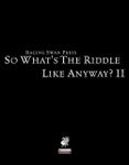 RPG Item: So What's The Riddle Like, Anyway? II
