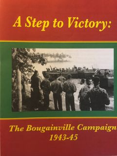 A Step to Victory: The Bougainville Campaign, 1943-45