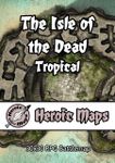 RPG Item: Heroic Maps: The Isle of the Dead: Tropical