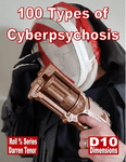RPG Item: 100 Types of CyberPsychosis