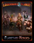 RPG Item: Legendary Planet: Planetary Heroes (Pathfinder)