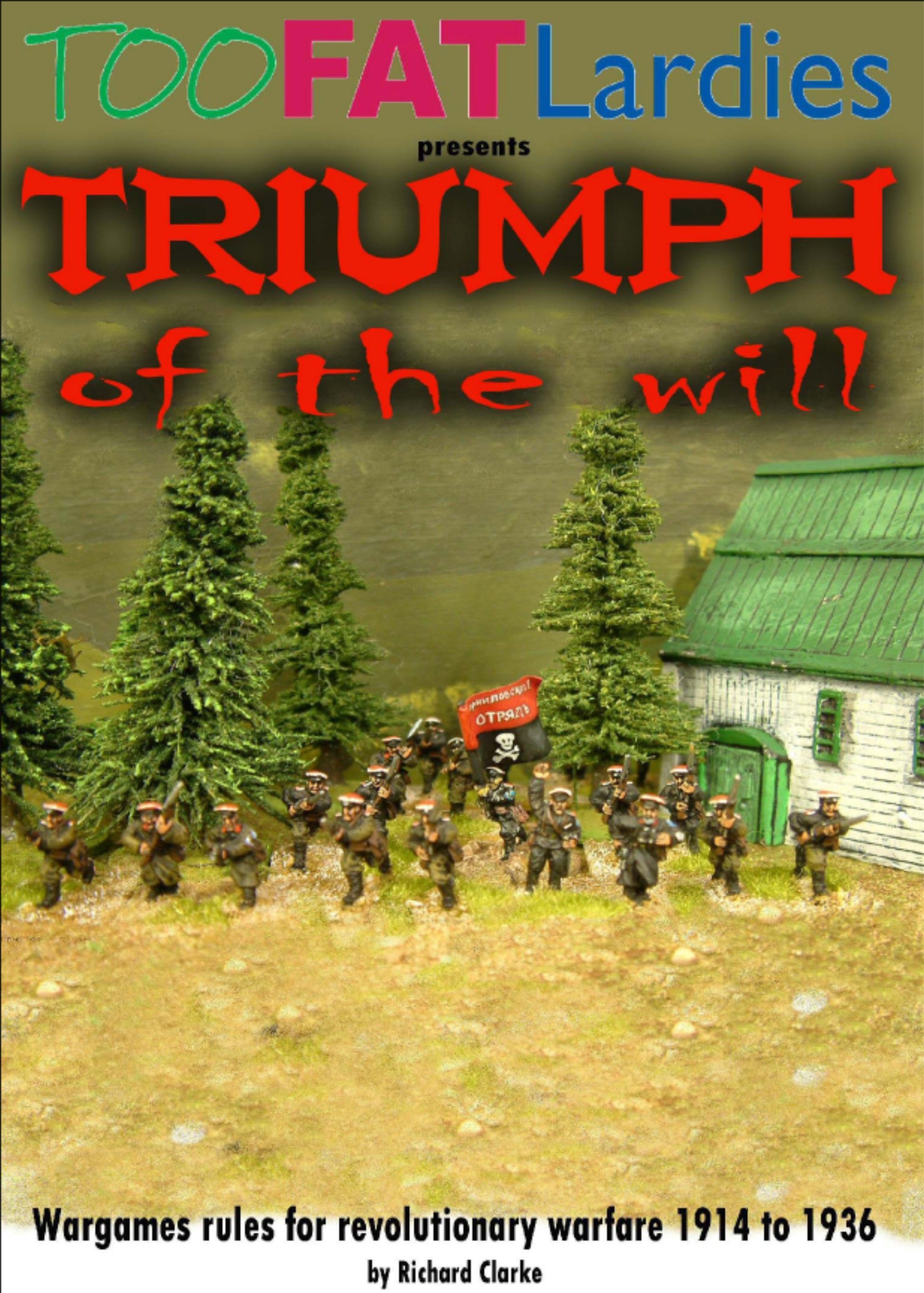 Triumph of the Will: Wargames Rules for Revolutionary Warfare 1914 to 1936