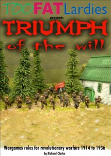 Triumph of the Will: Wargames Rules for Revolutionary Warfare 1914 to 1936