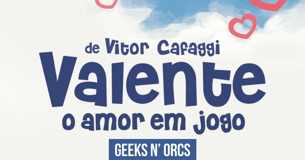 Valente - O Amor em Jogo - Geeks n' Orcs